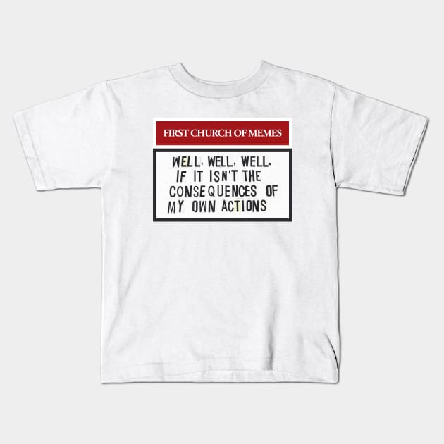 Well, Well, Well, If It Isn’t The Consequences Of My Own Actions Kids T-Shirt by guayguay